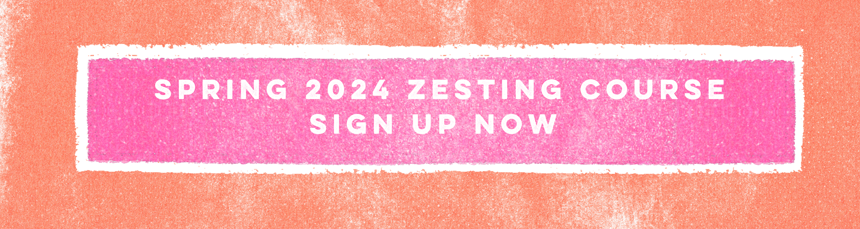 Spring 2024 zesting course sign up now